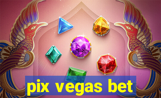 pix vegas bet